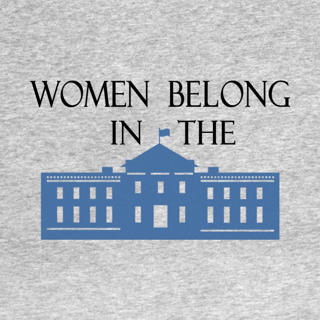 Women Belong in the White House Feminist Design by magentasponge